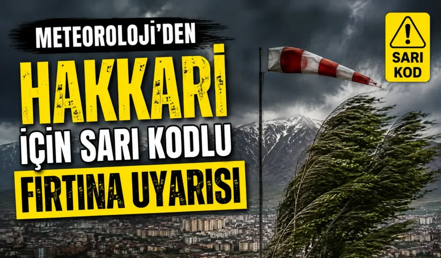 Meteoroloji’den Hakkari için sarı kodlu fırtına uyarısı
