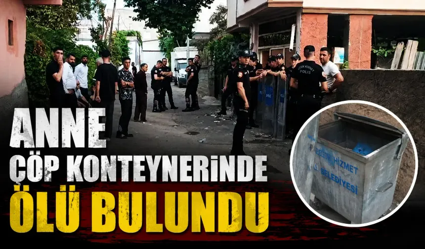 Anne çöp konteynerinde ölü bulundu