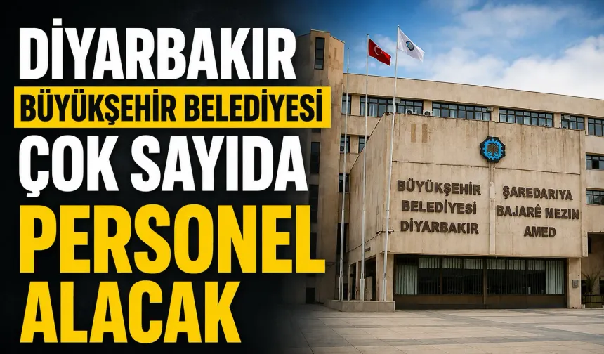 Diyarbakır Büyükşehir Belediyesi çok sayıda personel alacak