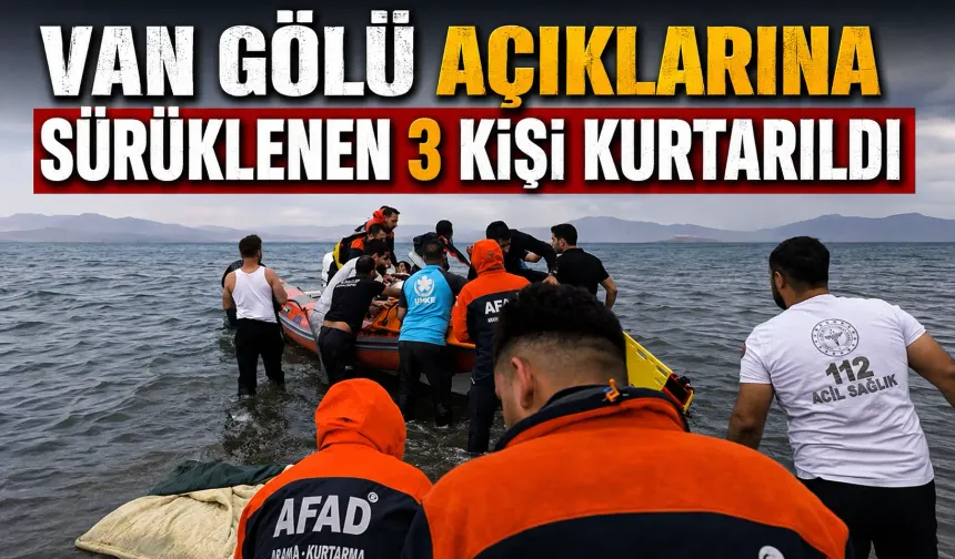 Van Gölü açıklarına sürüklenen 3 kişi kurtarıldı