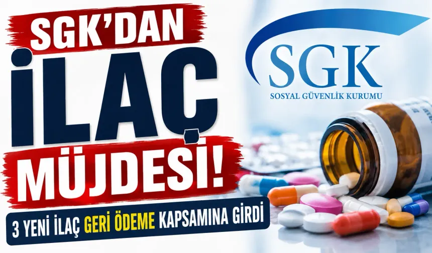 SGK’dan ilaç müjdesi: 3 yeni ilaç geri ödeme kapsamına girdi