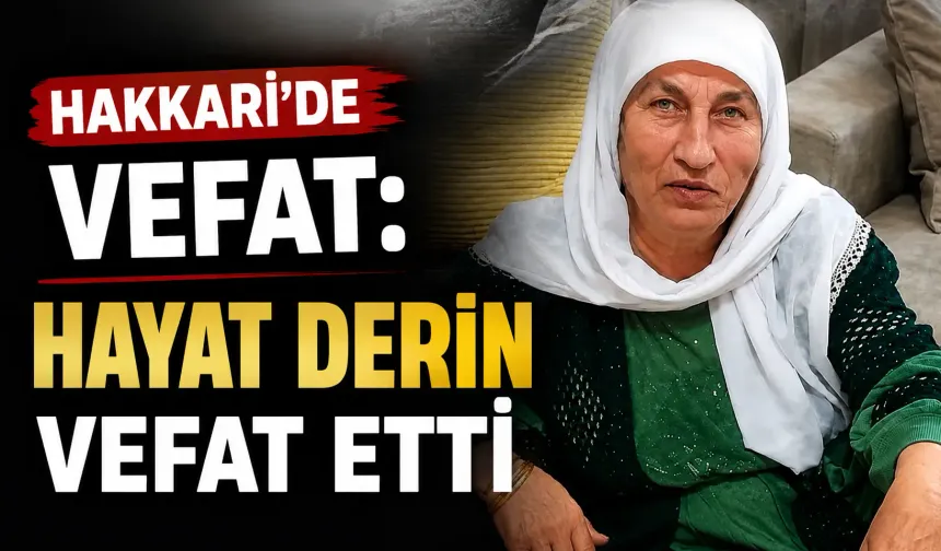 Hakkari'de vefat: Hayat Derin vefat etti