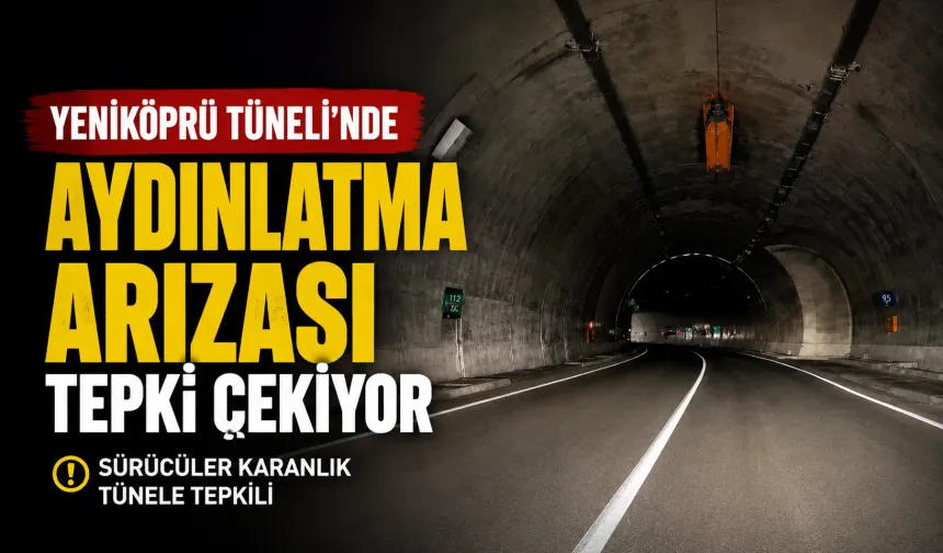 Yeniköprü Tüneli’nde aydınlatma arızası tepki çekiyor