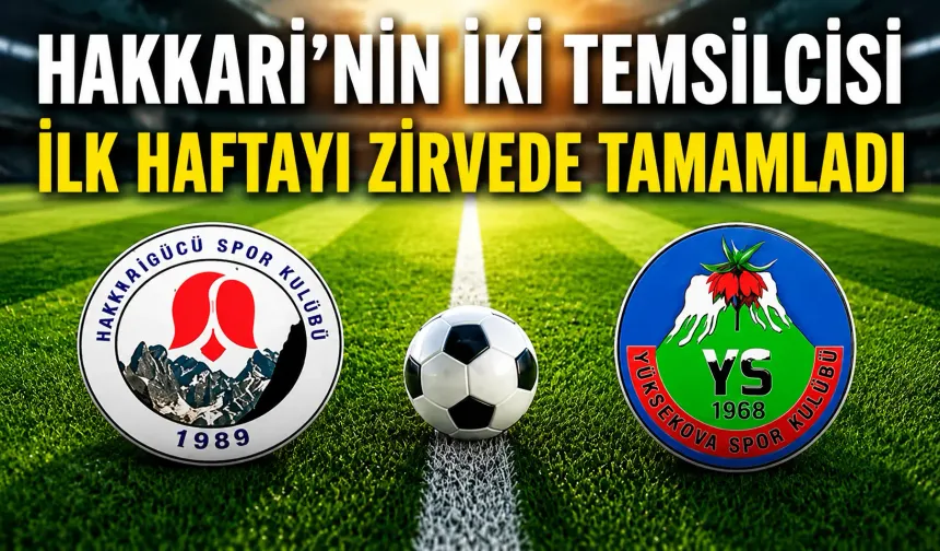Hakkari’nin iki temsilcisi ilk haftayı zirvede tamamladı