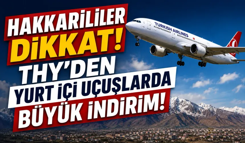 Hakkarililer dikkat! THY’den yurt içi uçuşlarda büyük indirim