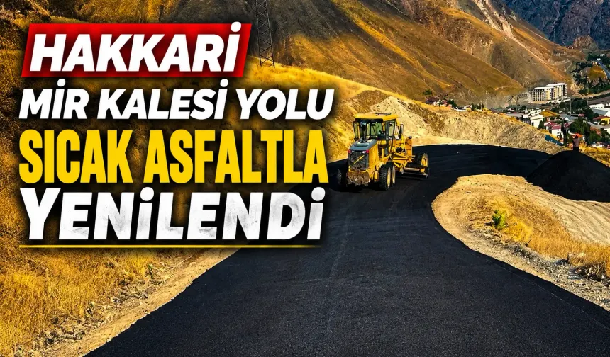 Hakkari Mir Kalesi yolu sıcak asfaltla yenilendi