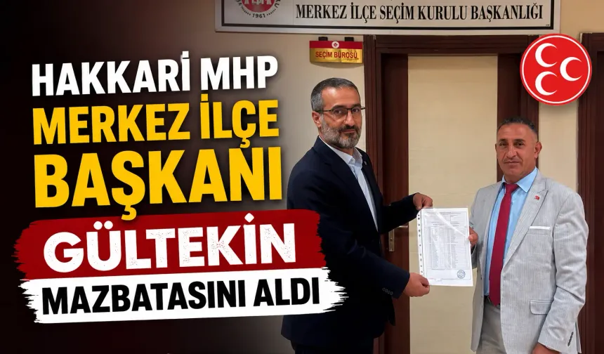 Hakkari MHP Merkez İlçe Başkanı Gültekin mazbatasını aldı