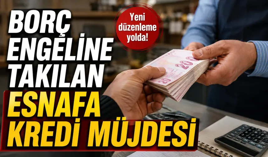 Borç engeline takılan esnafa kredi müjdesi