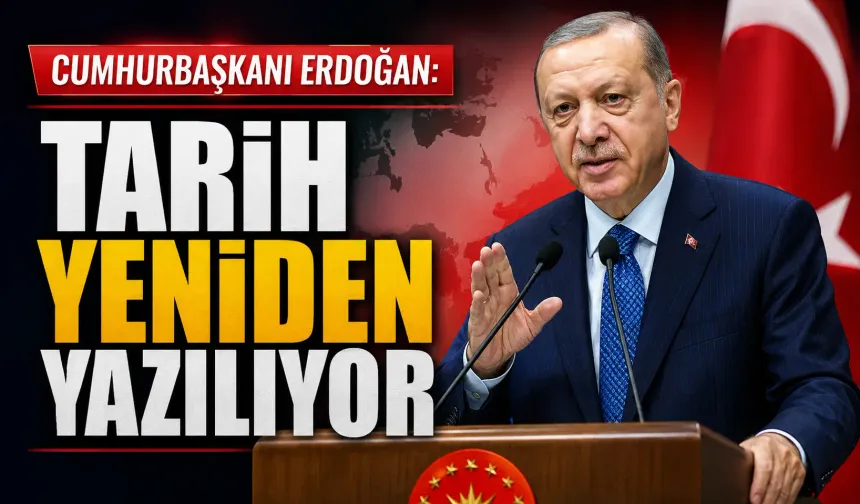 Cumhurbaşkanı Erdoğan: Tarih yeniden yazılıyor