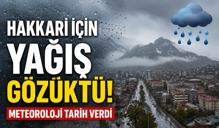 Hakkari için yağış gözüktü! Meteoroloji tarih verdi