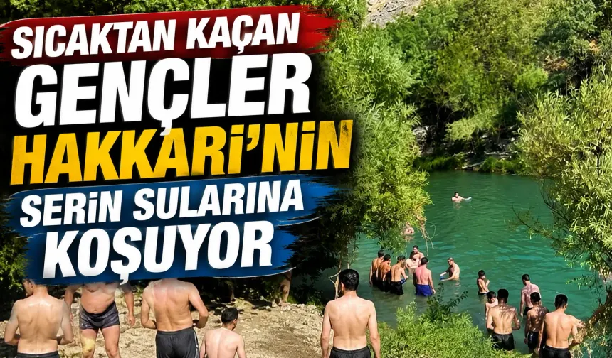 Sıcaktan kaçan gençler Hakkari’nin serin sularına koşuyor