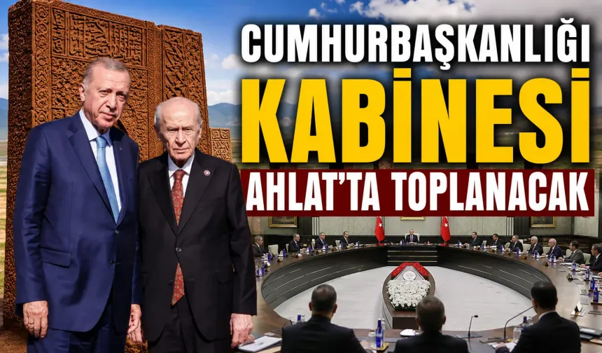 Cumhurbaşkanlığı Kabinesi Ahlat’ta toplanacak