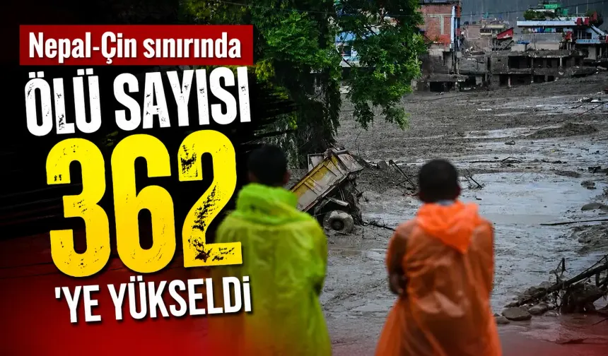 Nepal-Çin sınırında ölü sayısı 362'ye yükseldi