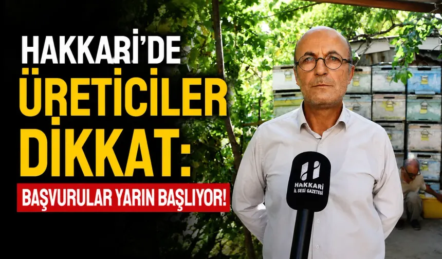 Hakkari'de üreticiler dikkat: Başvurular yarın başlıyor!