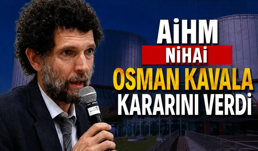AİHM nihai Osman Kavala kararını verdi