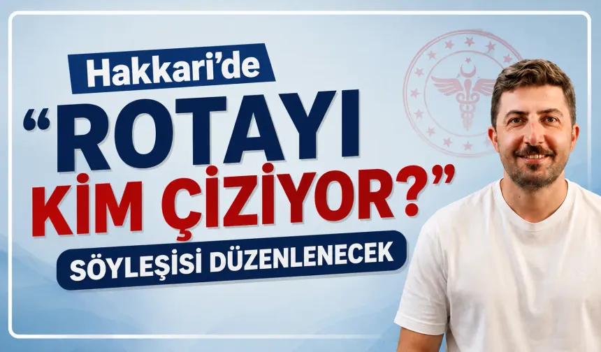 Hakkari’de “Rotayı Kim Çiziyor?” söyleşisi düzenlenecek