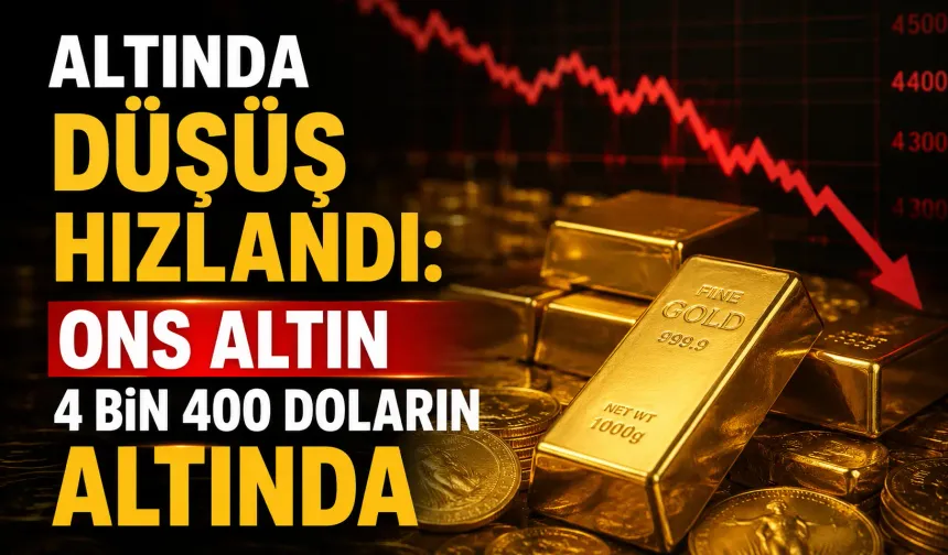 Altında düşüş hızlandı: Ons altın 4 bin 400 doların altında