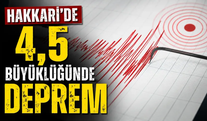 Hakkari’de 4,5 büyüklüğünde deprem