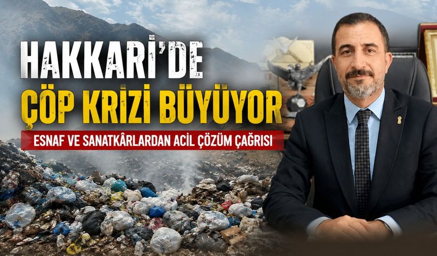 Hakkari’de çöp krizi büyüyor: Esnaf ve Sanatkarlardan acil çözüm çağrısı