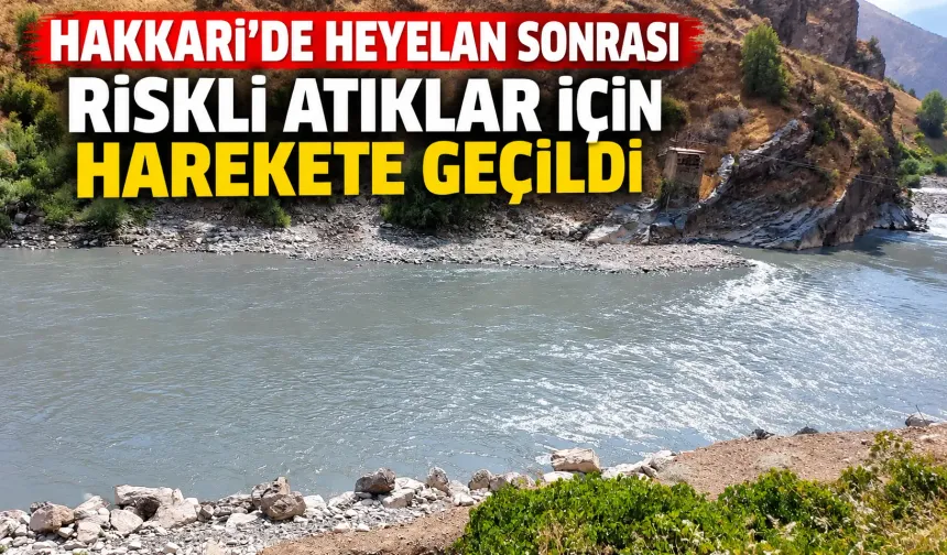 Hakkari’de heyelan sonrası riskli atıklar için harekete geçildi