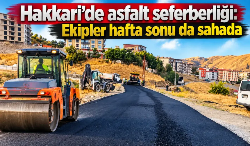 Hakkari’de asfalt seferberliği: Ekipler hafta sonu da sahada