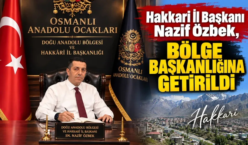 Hakkari İl Başkanı Nazif Özbek, Bölge Başkanlığına getirildi