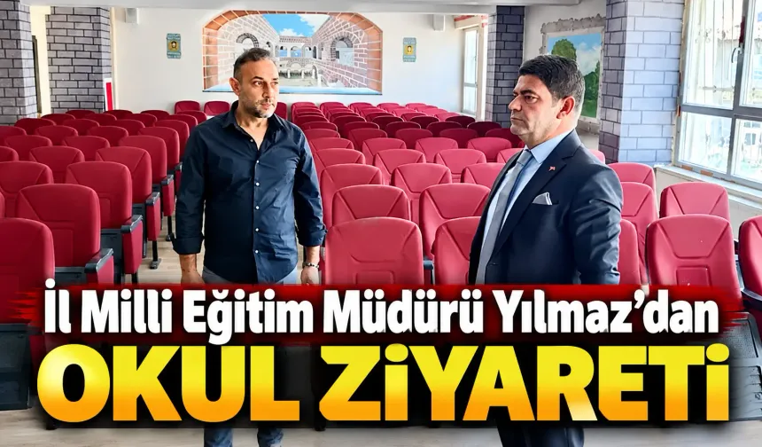İl Milli Eğitim Müdürü Yılmaz’dan okul ziyareti