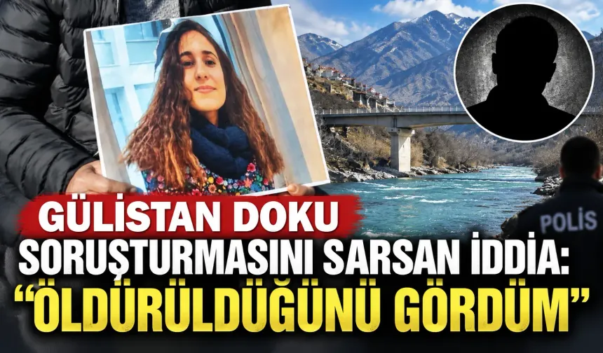 Gülistan Doku soruşturmasını sarsan iddia: “Öldürüldüğünü gördüm”