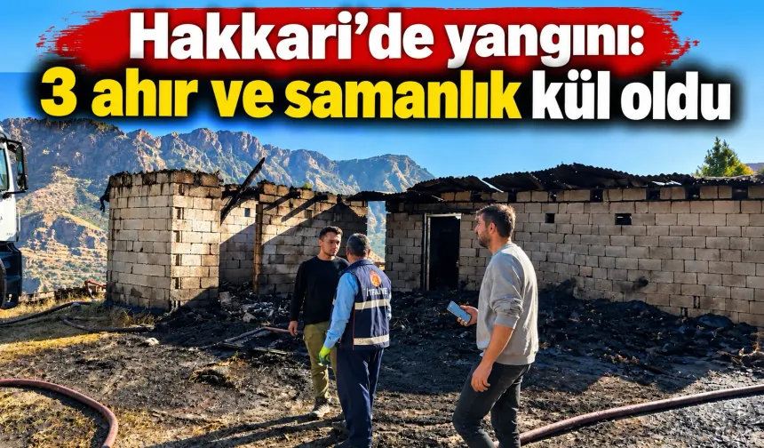 Hakkari’de  yangını: 3 ahır ve samanlık kül oldu