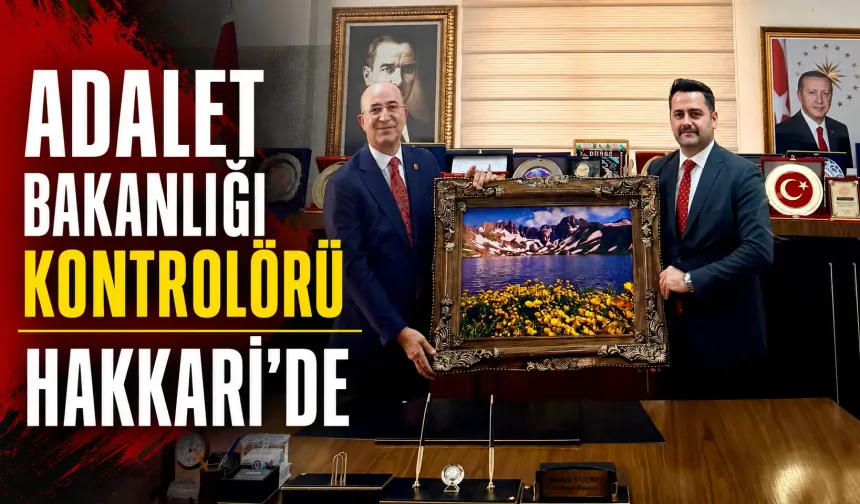 Adalet Bakanlığı Kontrolörü Hakkari’de