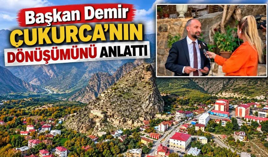 Başkan Demir Çukurca’nın dönüşümünü anlattı