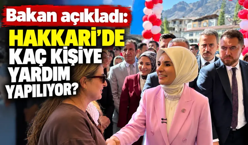 Bakan açıkladı: Hakkari'de kaç kişiye yardım yapılıyor?