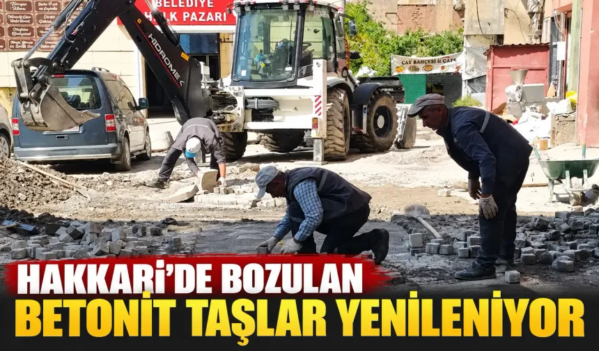 Hakkari’de bozulan betonit taşlar yenileniyor