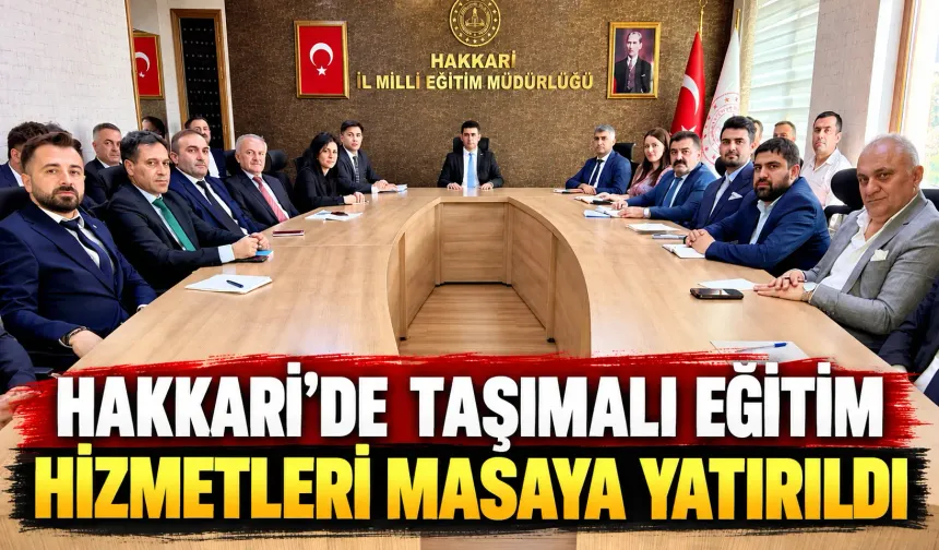Hakkari’de taşımalı eğitim hizmetleri masaya yatırıldı