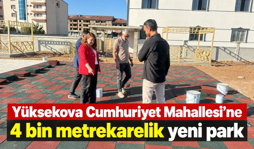 Yüksekova Cumhuriyet Mahallesi’ne 4 bin metrekarelik yeni park