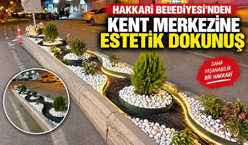Hakkari Belediyesi’nden kent merkezine estetik dokunuş