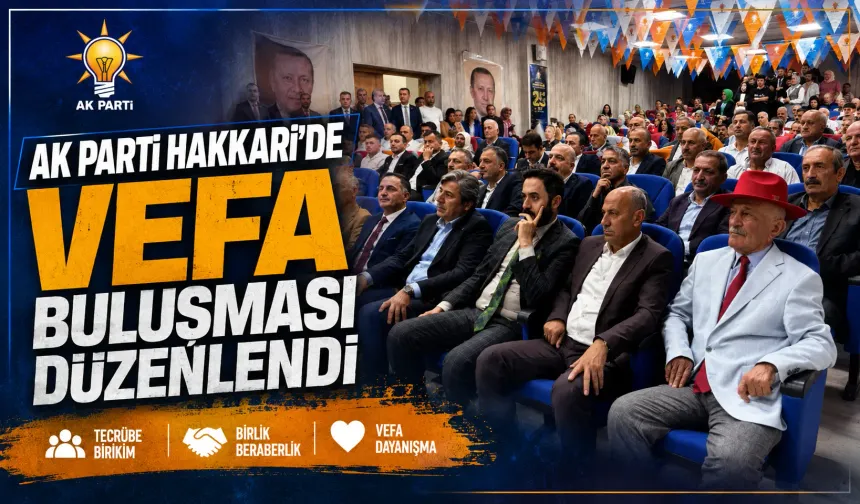 AK Parti Hakkari’de vefa buluşması düzenlendi