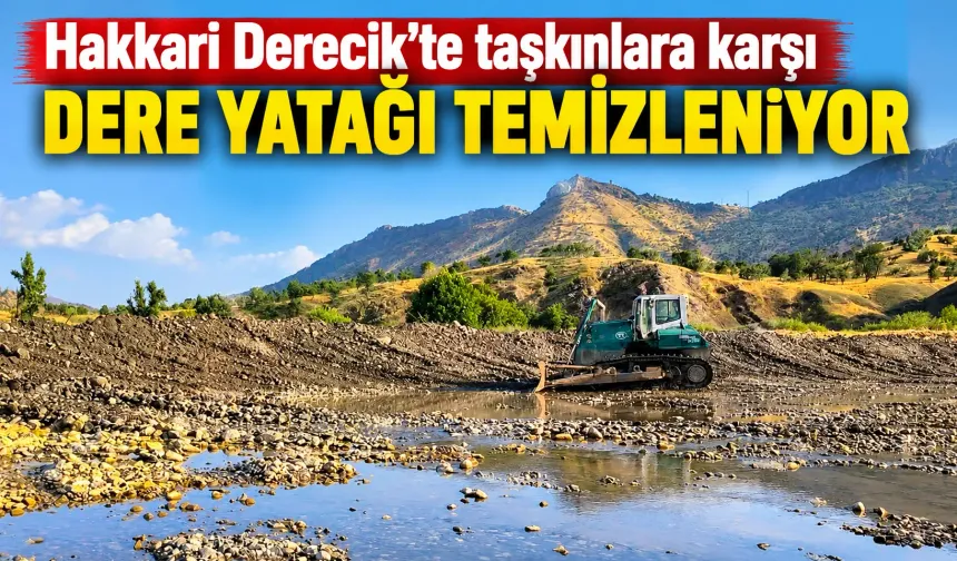 Hakkari Derecik’te taşkınlara karşı dere yatağı temizleniyor