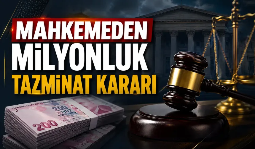 Mahkemeden milyonluk tazminat kararı