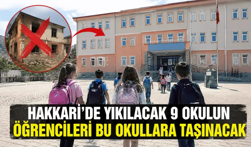 Hakkari’de yıkılacak 9 okulun öğrencileri bu okullara taşınacak