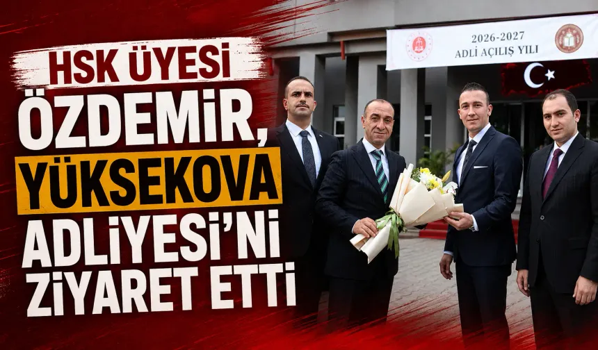 HSK Üyesi Özdemir, Yüksekova Adliyesi'ni ziyaret etti