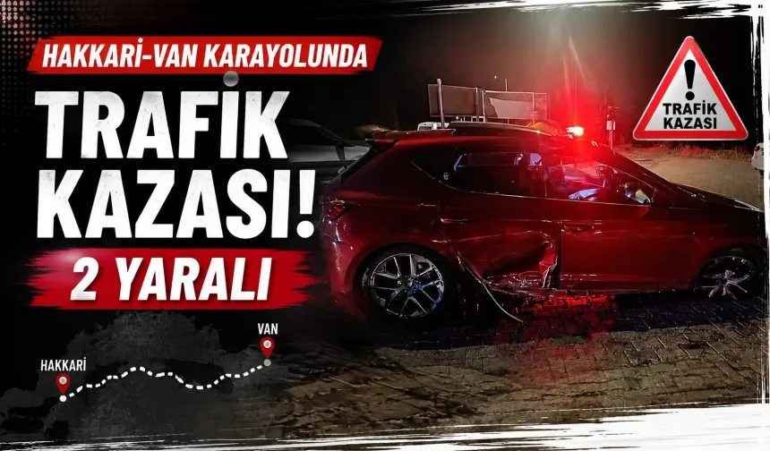 Hakkari-Van karayolunda trafik kazası: 2 yaralı