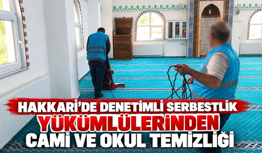 Hakkari’de denetimli serbestlik yükümlülerinden cami ve okul temizliği