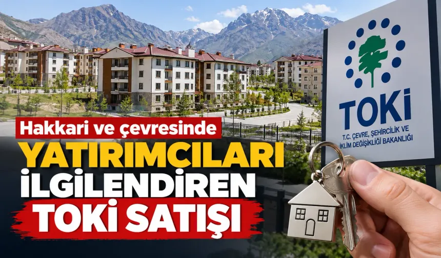 Hakkari ve çevresinde yatırımcıları ilgilendiren TOKİ satışı