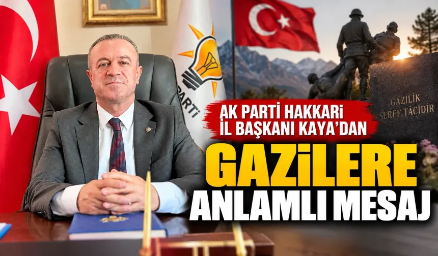 AK Parti Hakkari İl Başkanı Kaya’dan gazilere anlamlı mesaj