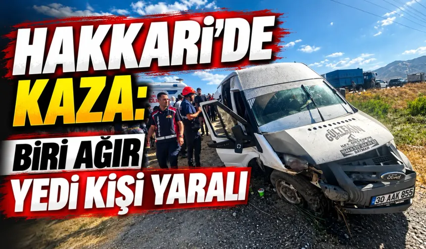 Hakkari'de kaza: 1'i ağır 7 kişi yaralandı