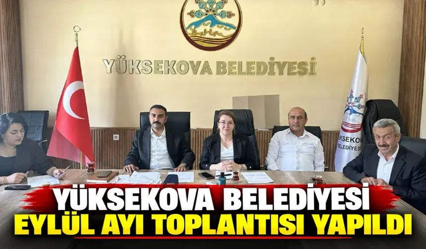 Yüksekova Belediyesi Eylül ayı toplantısı yapıldı