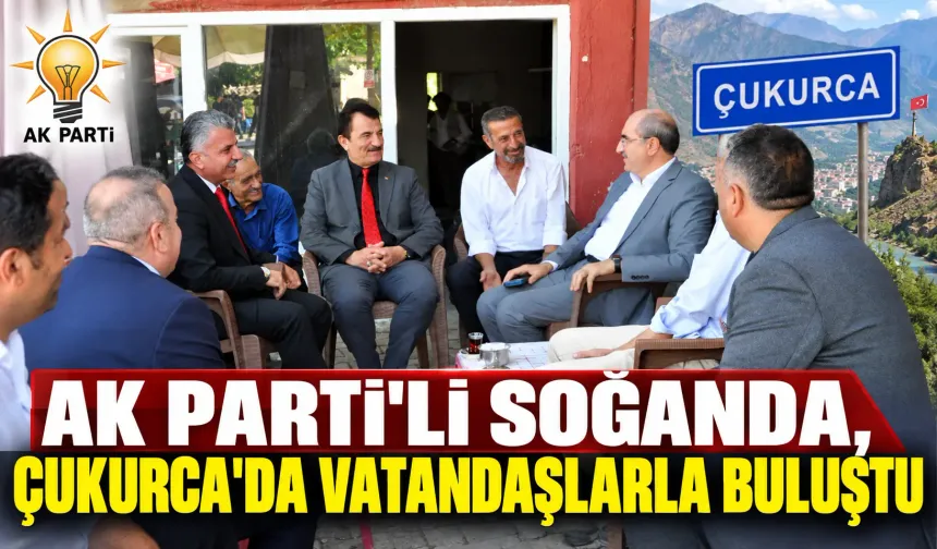 AK Parti'li Soğanda, Çukurca'da vatandaşlarla buluştu