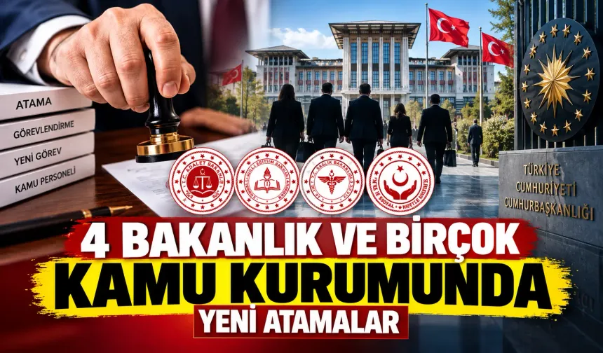 4 bakanlık ve birçok kamu kurumunda yeni atamalar