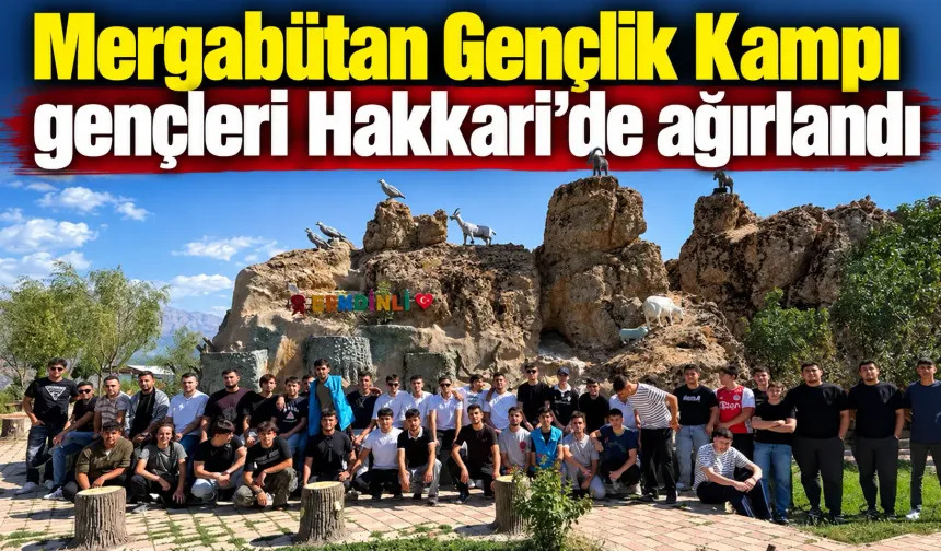 Mergabütan Gençlik Kampı gençleri Hakkari’de ağırlandı